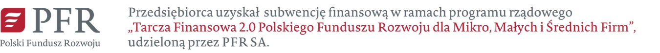 Przedsiębiorca uzyskał subwencję finansową w ramach programu rządowego "Tarcza Finansowa 2.0 Polskiego Funduszu Rozwoju dla Mikro, Małych i Średnich Firm", udzieloną przez PFR SA.
